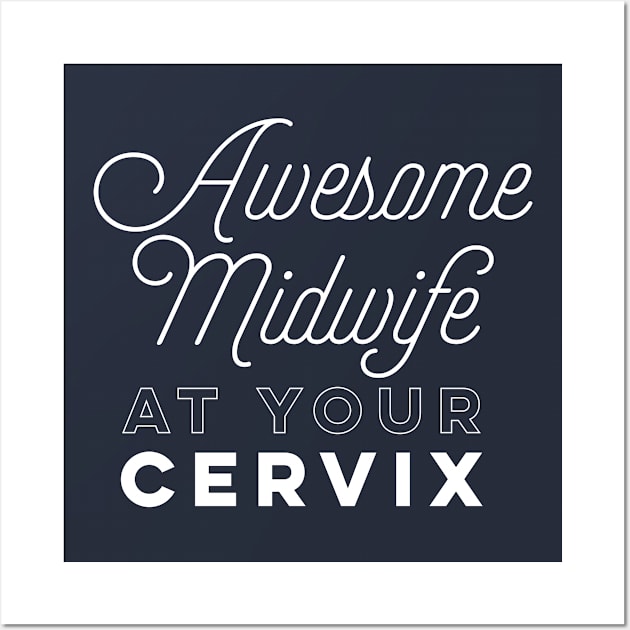 Awesome Midwife at your Cervix. Wall Art by PodDesignShop